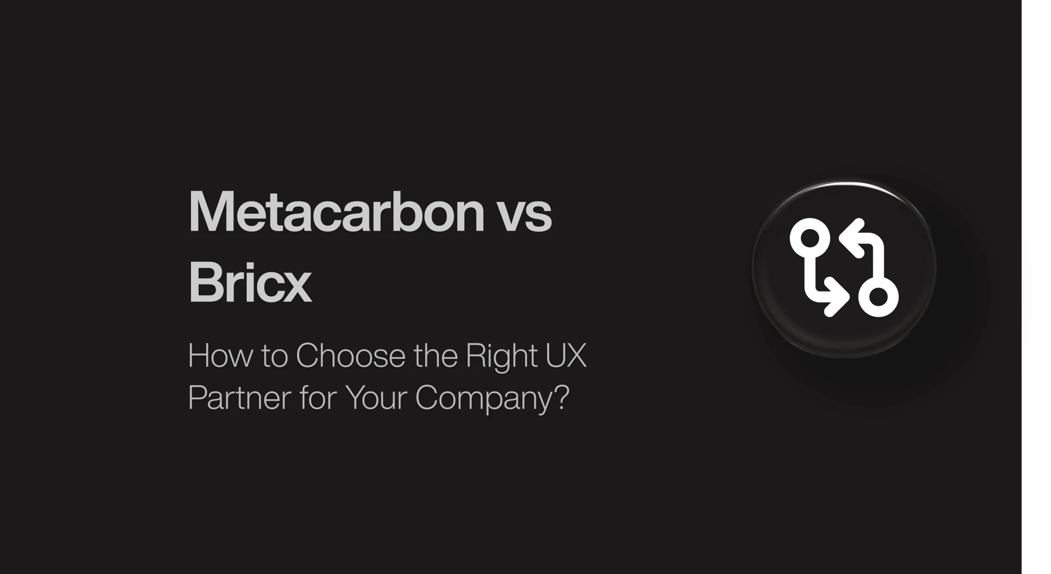 Metacarbon vs Bricx: How to Choose the Right UX Partner?
