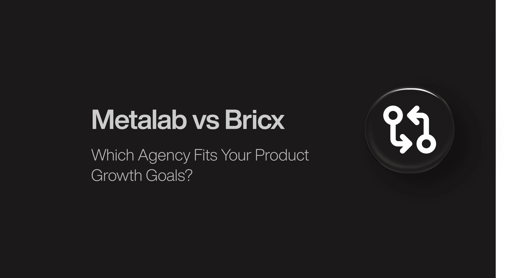 Metalab vs Bricx: Which Agency Fits Your Product Goals?