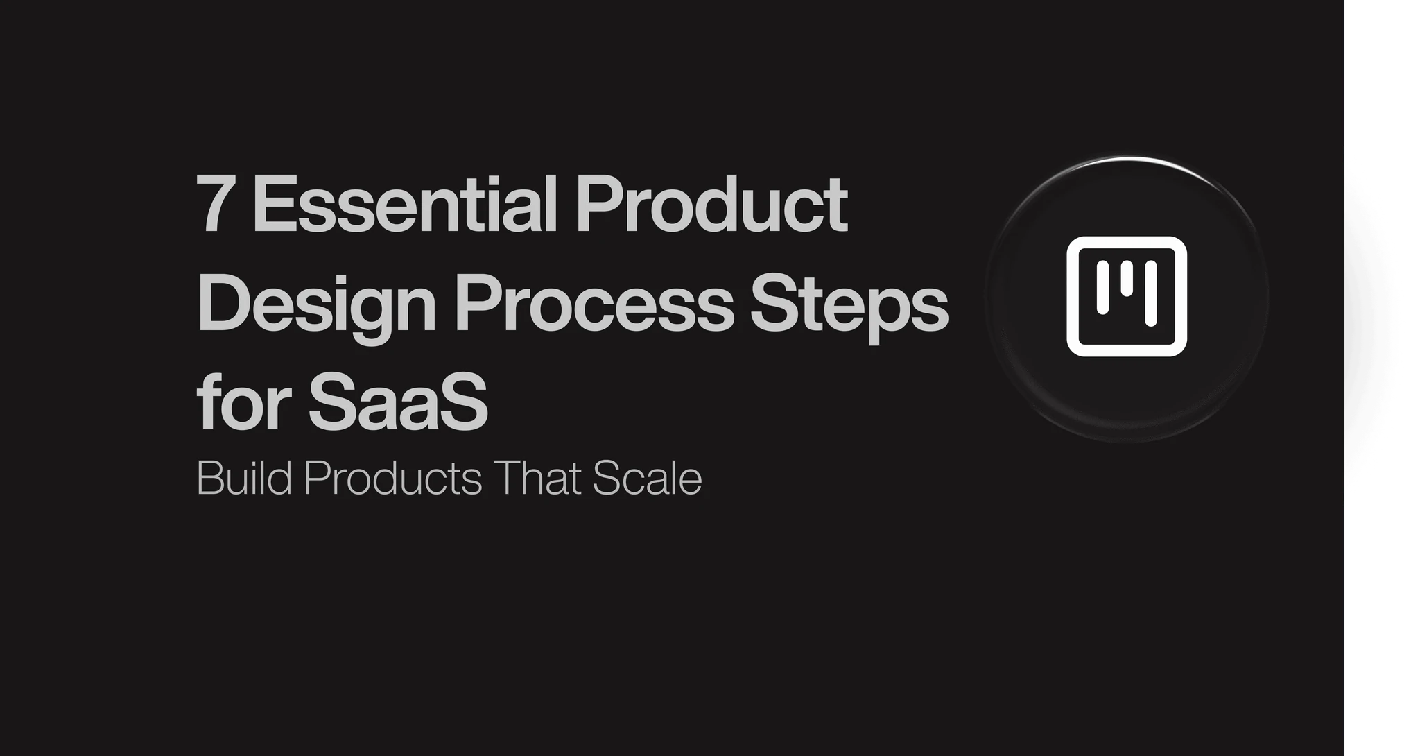 7 Essential Product  Design Process Steps  for SaaS