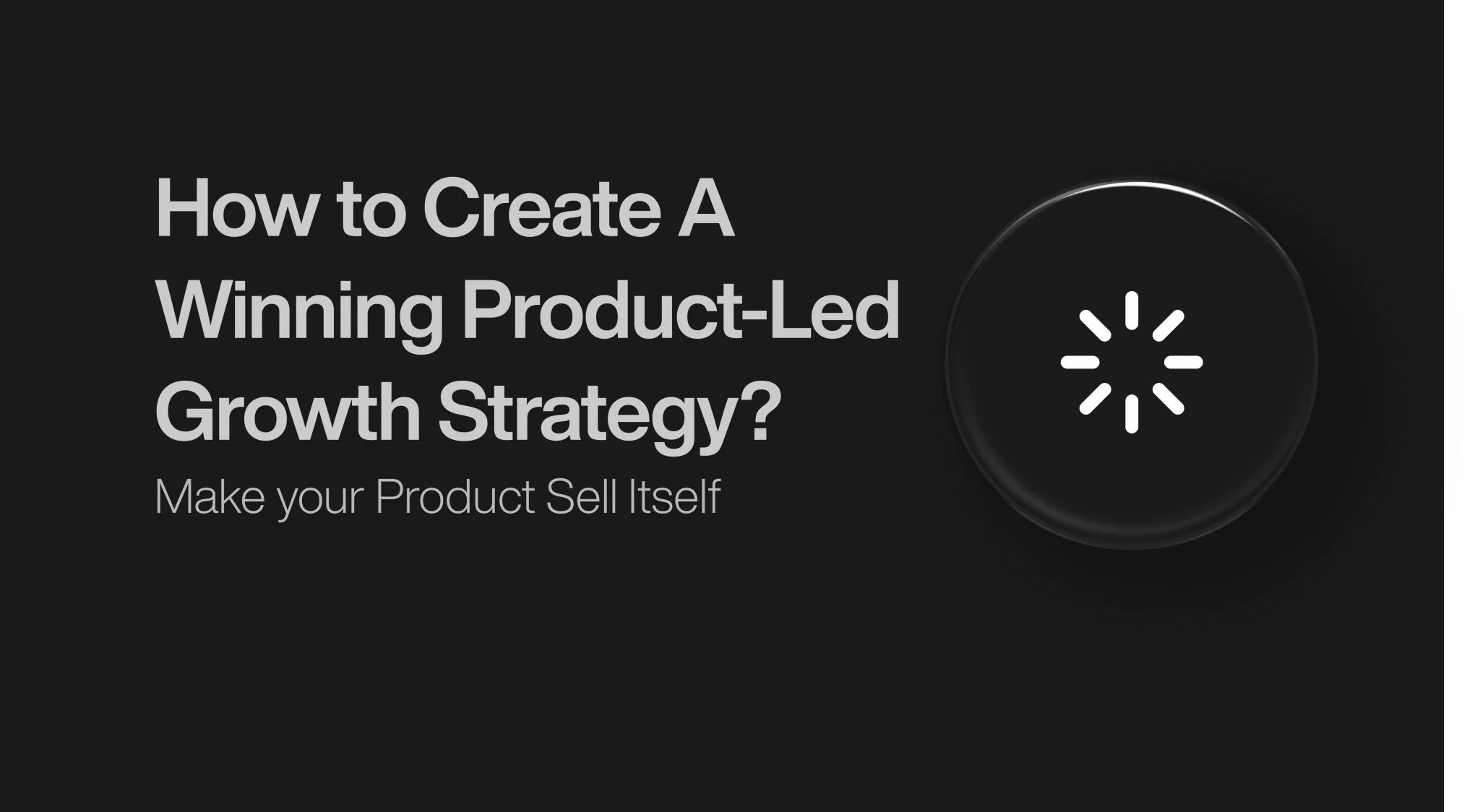 How to Create A Winning Product-Led Growth Strategy?