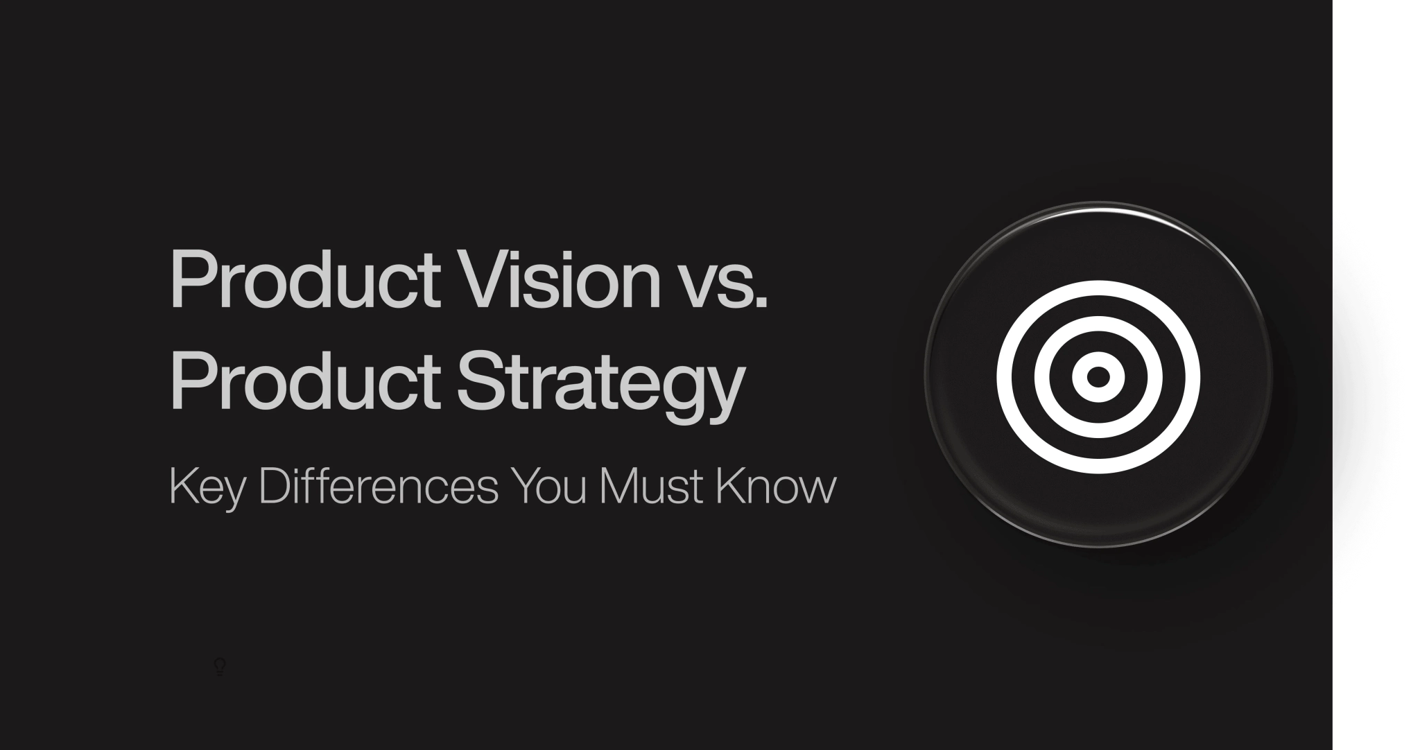 Product Vision vs. Product Strategy - Differences UX Teams Must Know