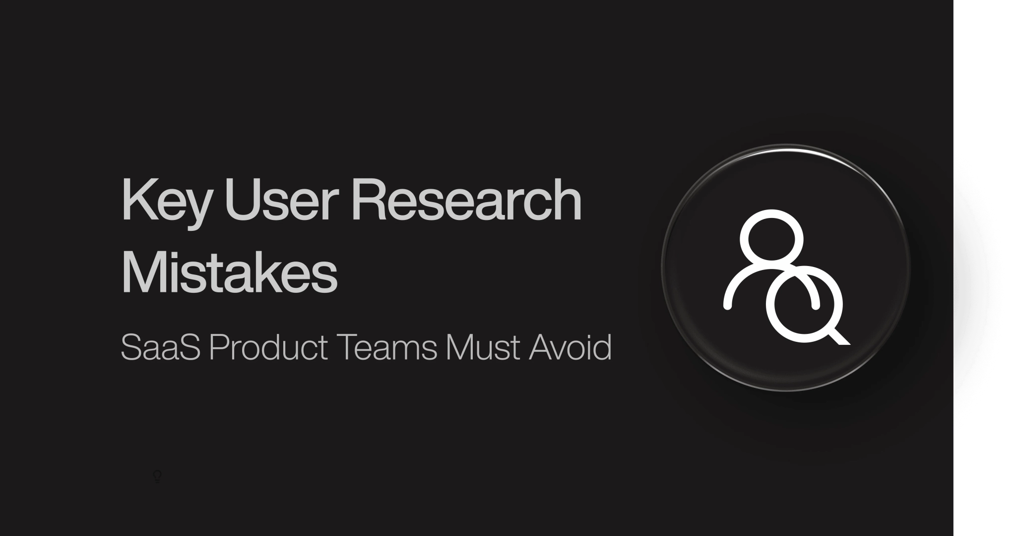 Key User Research Mistakes Product Teams Must Avoid