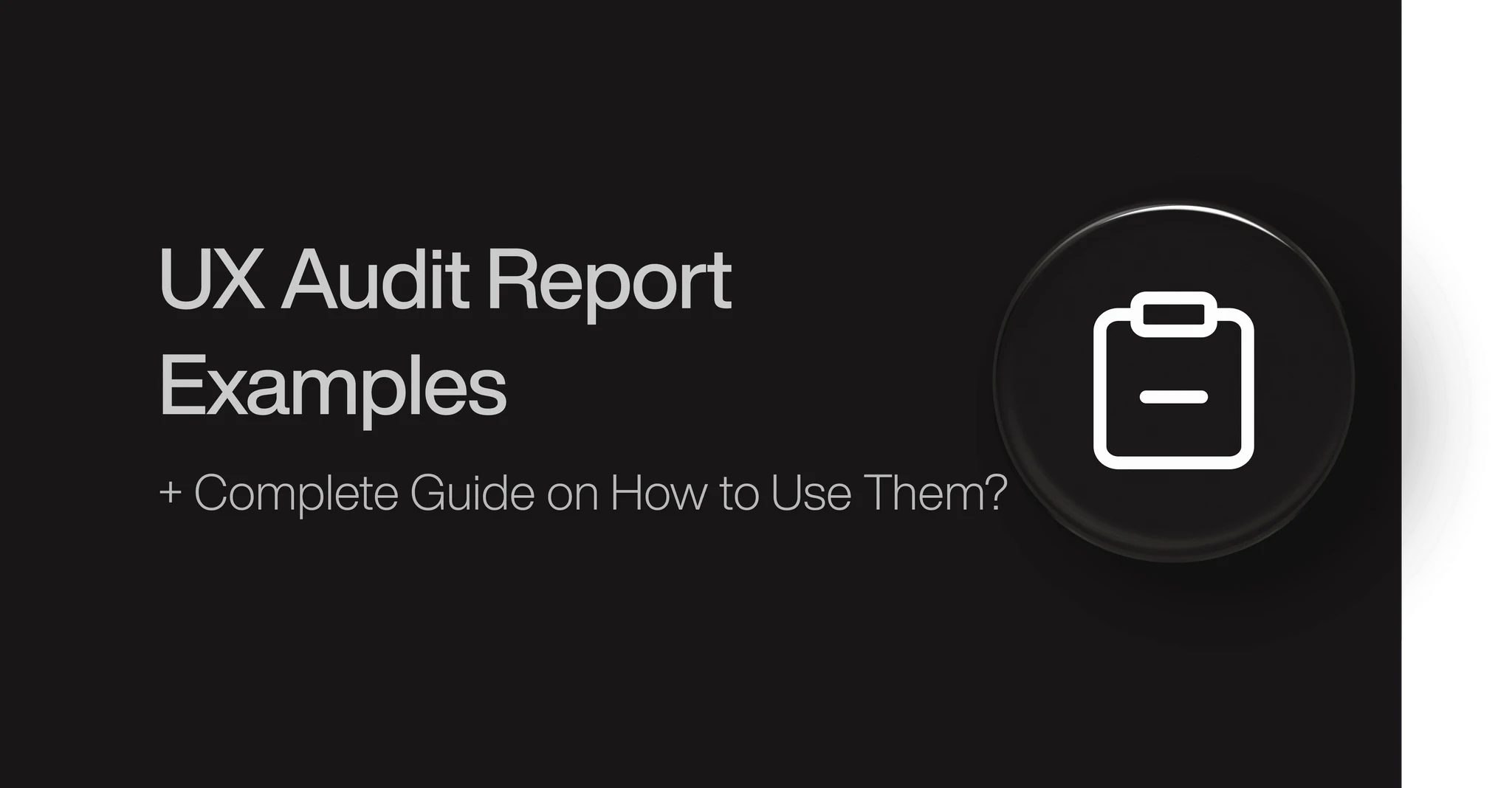 UX Audit Report Examples + How to Use Them Effectively?