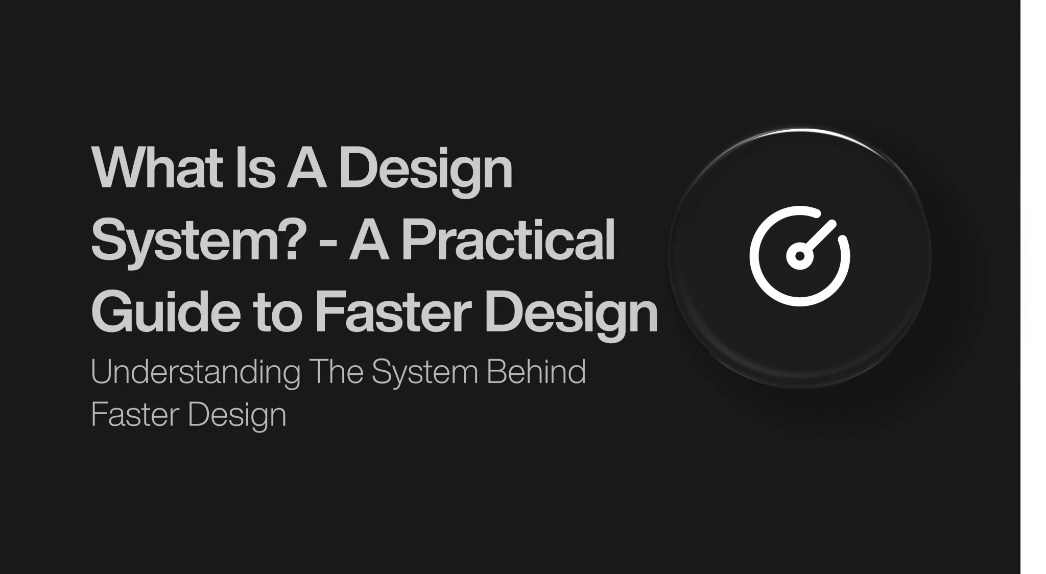 What Is A Design System? - A Practical Guide to Faster Design