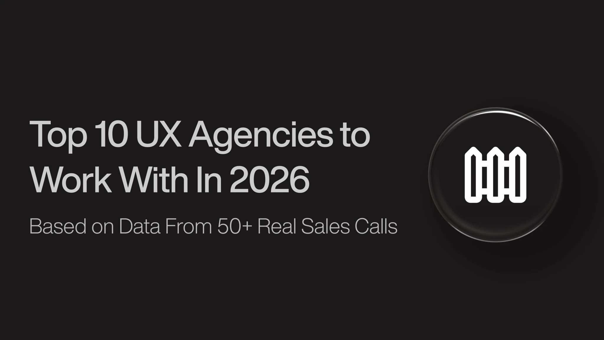 Top 10 UX Agencies to Work With in 2026 - Based on 57 real sales calls